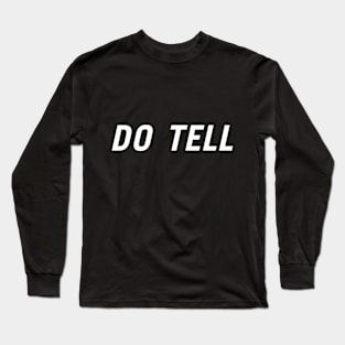 Do Tell Long Sleeve T-Shirt